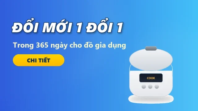 Chương trình đổi mới sản phẩm: 1 đổi 1 trong 365 ngày cho thiết bị gia dụng