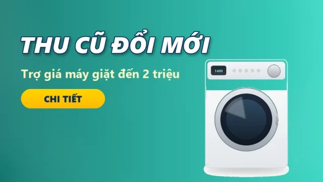 Thu cũ đổi mới máy giặt – Trợ giá đến 2 triệu đồng